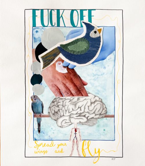 Et collagekunstværk med en håndtegnet hjerne, en menneskekrop og en blå fugl placeret over to hænder, hvoraf den ene bliver plejet. Teksten "FUCK OFF" ses øverst, og nederst står "Spread your wings and fly". Kunstværket er præget af detaljer, der symboliserer vækst, frihed og modet til at slippe andres kontrol.