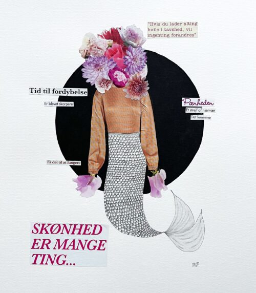 En collage med teksten "Skønhed er mange ting". Collagen forestiller en figur med en fiskehale, hvis overkrop består af en mønstret orange bluse, og hovedet er udskiftet med en buket af farverige blomster. Runt om figuren er der citater som "Tid til fordybelse" og "Få det til at fungere".